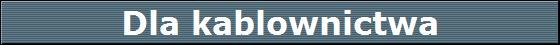 Dla kablownictwa